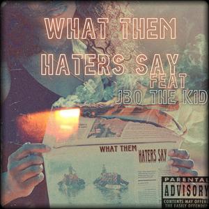 What them Haters Say (feat. JBO THE KID) (Explicit)