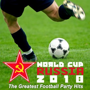 World Cup Russia 2018 - The Greatest Football Party Hits