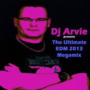 DJ Arvie Presents the Ultimate EDM 2013 Megamix