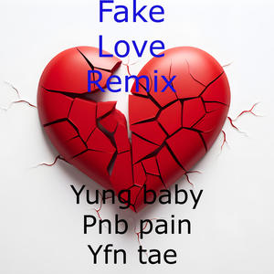 Fake love remix (feat. Pnb pain & Yfn tae) (Explicit)
