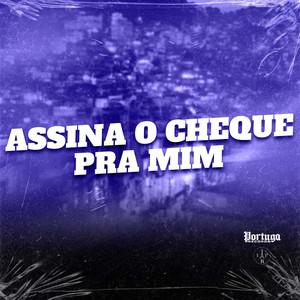 ASSINA O CHEQUE PRA MIM (Explicit)