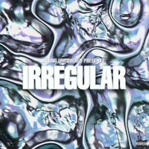 Rising Uncovered Presents: IRREGULAR (Explicit)