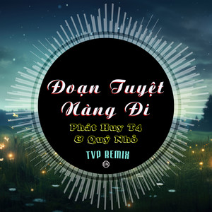 Đoạn Tuyệt Nàng Đi (Remix)