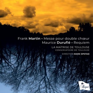 Frank Martin • Messe pour double chœur. Maurice Duruflé • Requiem