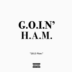 Goin' Ham (2013 Flow) (Explicit)