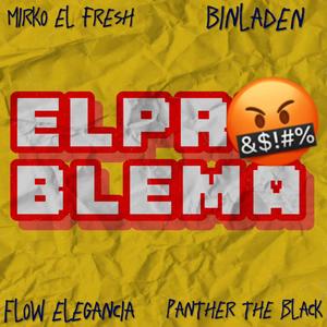 EL PROBLEMA (feat. Binladen, Mirko el fresh & flow elegancia)