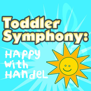 Toddler Symphony: Happy with Handel