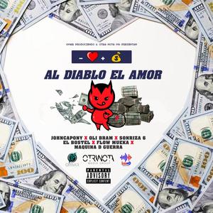 Al Diablo el Amor(feat. Ideal Lebron, Oli Bram, Sonriza6, Raperito Ganster, Maquina D Guerra & Yeuri Hernandez) (Explicit)