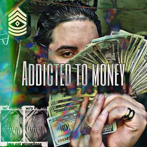 Addicted to money (Explicit)