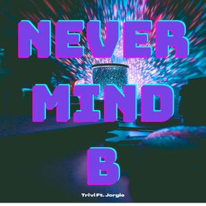 Nevermind B(feat. Jorgie) (Explicit)