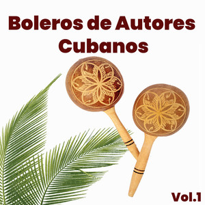 Boleros de Autores Cubanos Vol. 1