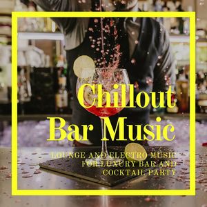 Chillout Bar Music: Lounge and Electro music for Luxury Bar and Cocktail Party