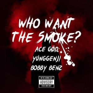 WHO WANT THE SMOKE? (feat. YungGenji & Bobby Benz) (Explicit)