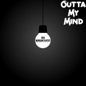 Outta My Mind (feat. morgan bates)