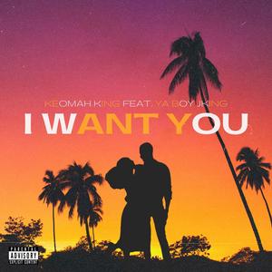 I Want You (feat. Ya Boy JKing) (Explicit)