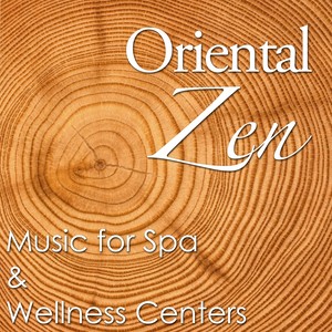 Oriental Zen - The Perfect Music for Spa & Wellness Centers