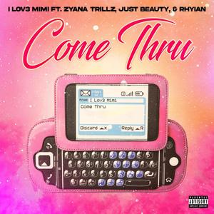 Come Thru (feat. Zyana Trillz, Just Beauty & Rhyian) [Explicit]