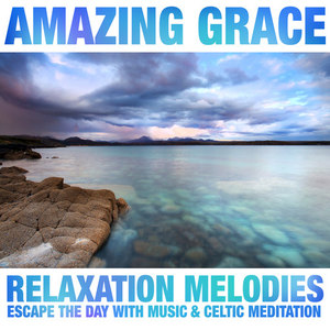 Amazing Grace: Relaxation Melodies & Celtic Meditation