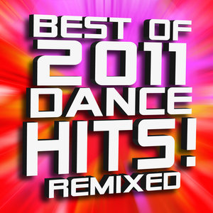 Best of 2011 Dance Hits! Remixed