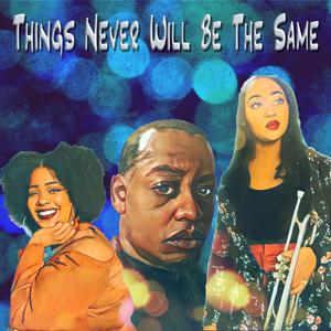 Things Never Will Be The Same (feat. Dupresha Townsend & Zoë Smith)