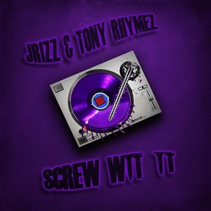 Screw Wit It (feat. Tony Rhymez)