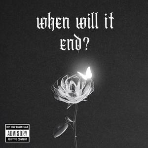 when will it end? (Explicit)