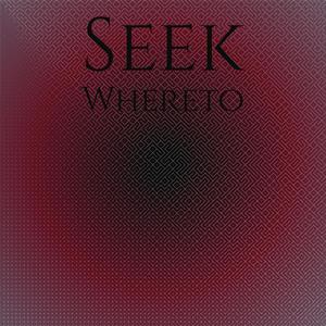 Seek Whereto
