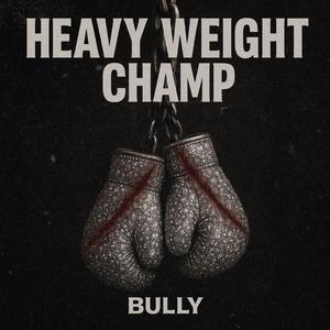 Heavy Weight Champ (Explicit)