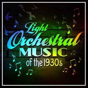 Light Orchestral Music Of The 1930s