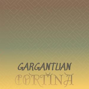 Gargantuan Cortina