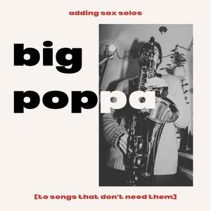 Big Poppa (Adding Sax Solos To Songs That Don't Need Them) (Explicit)