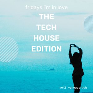 Fridays I'm In Love (The Tech House Edition) , Vol. 2