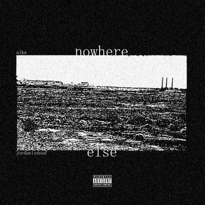 nowhere else (feat. jordanisdead) [Explicit]