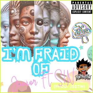 I'm Fraid Of (feat. S!N) (Explicit)