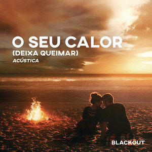 O Seu Calor (Deixa Queimar) [Acústico]