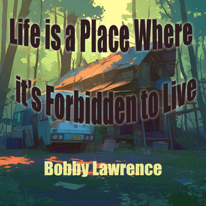 Life is a Place Where it's Forbidden to Live