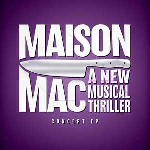 Maison Mac: A New Musical Thriller (Concept EP) [Explicit]