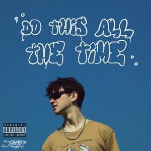 DO THIS ALL THE TIME (Explicit)