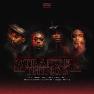 Stranger Things (feat. Marcus Alan Ward & Chelsea Trullie) (Explicit)