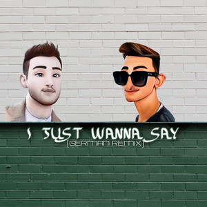I Just Wanna Say (German Remix)