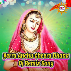 Yerra Anchu Cheera Dhana (Dj Remix Song)