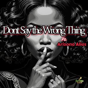 Dont Say the Wrong Thing (feat. Arizona Alias) (Explicit)