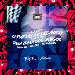 Dj Rick - O Pai Dela É Mecânico, Quer Ir pra Treta dos Amigos (Explicit)