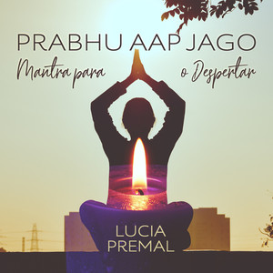 Prabhu Aap Jago - Mantra para o Despertar