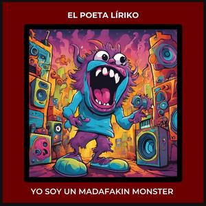 Poeta Líriko - Yo Soy Un Madafakin Monster (Explicit)