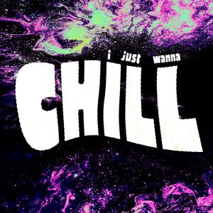 i just wanna CHILL! (Explicit)