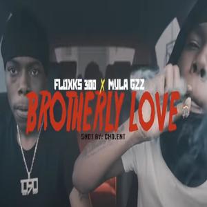 Brotherly Love (feat. Floxks300 & Mula Gzz) [Explicit]