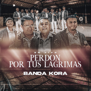 Banda Kora - Perdón Por Tus Lágrimas (En vivo)