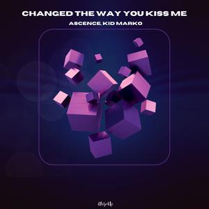 Changed The Way You Kiss Me