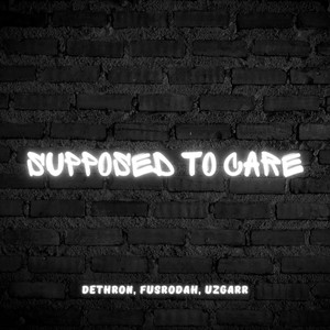 Supposed to Care (Explicit)